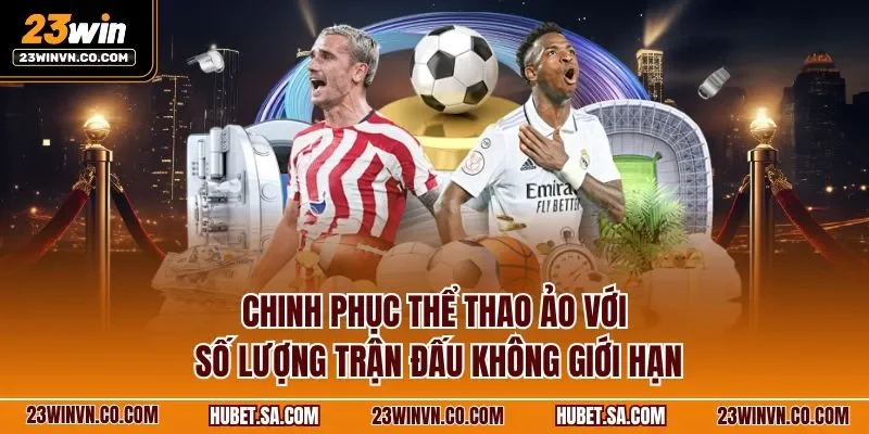 Chinh phục thể thao ảo với số lượng trận đấu không giới hạn