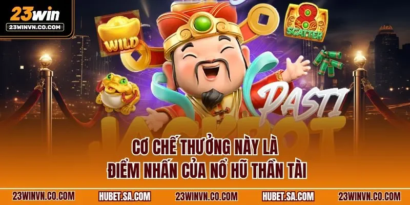 Cơ chế thưởng này là điểm nhấn của nổ hũ thần tài