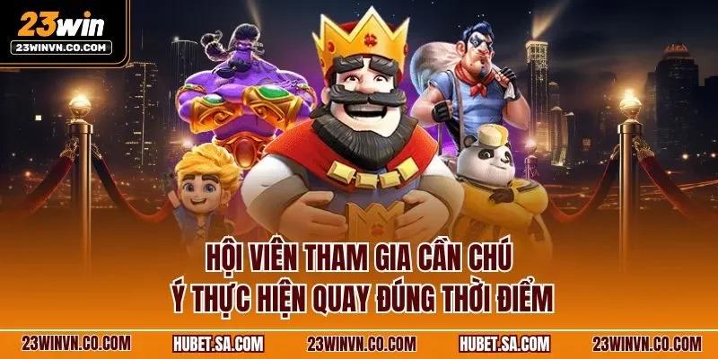 Hội viên tham gia cần chú ý thực hiện quay đúng thời điểm