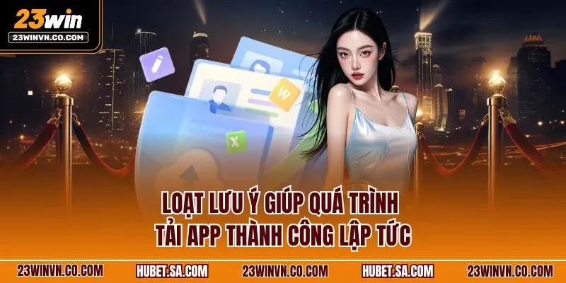 Loạt lưu ý giúp quá trình tải app thành công lập tức