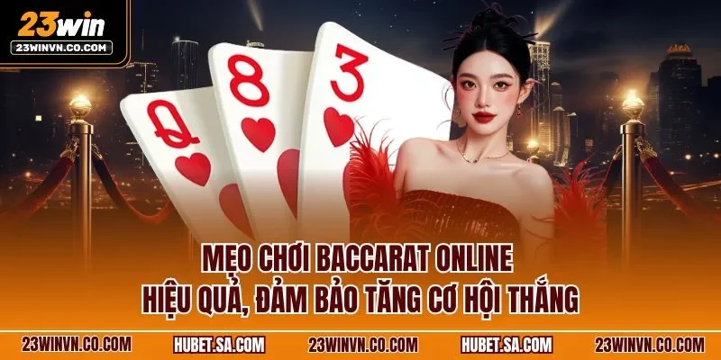 Mẹo chơi Baccarat online hiệu quả, đảm bảo tăng cơ hội thắng