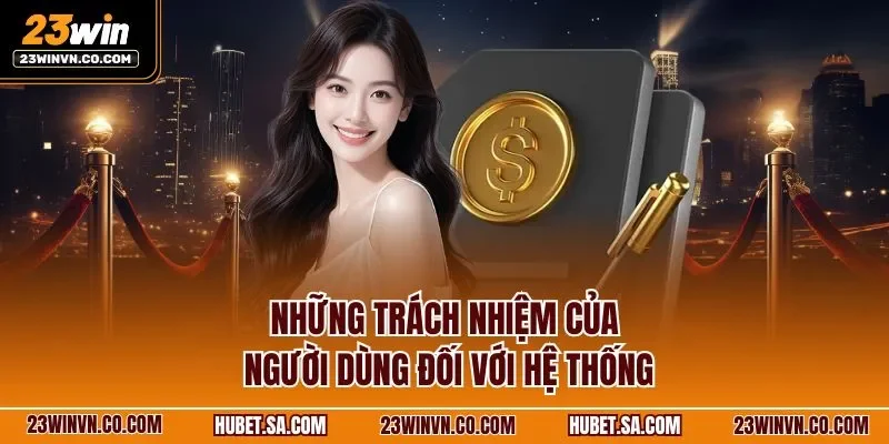 Những trách nhiệm của người dùng đối với hệ thống 
